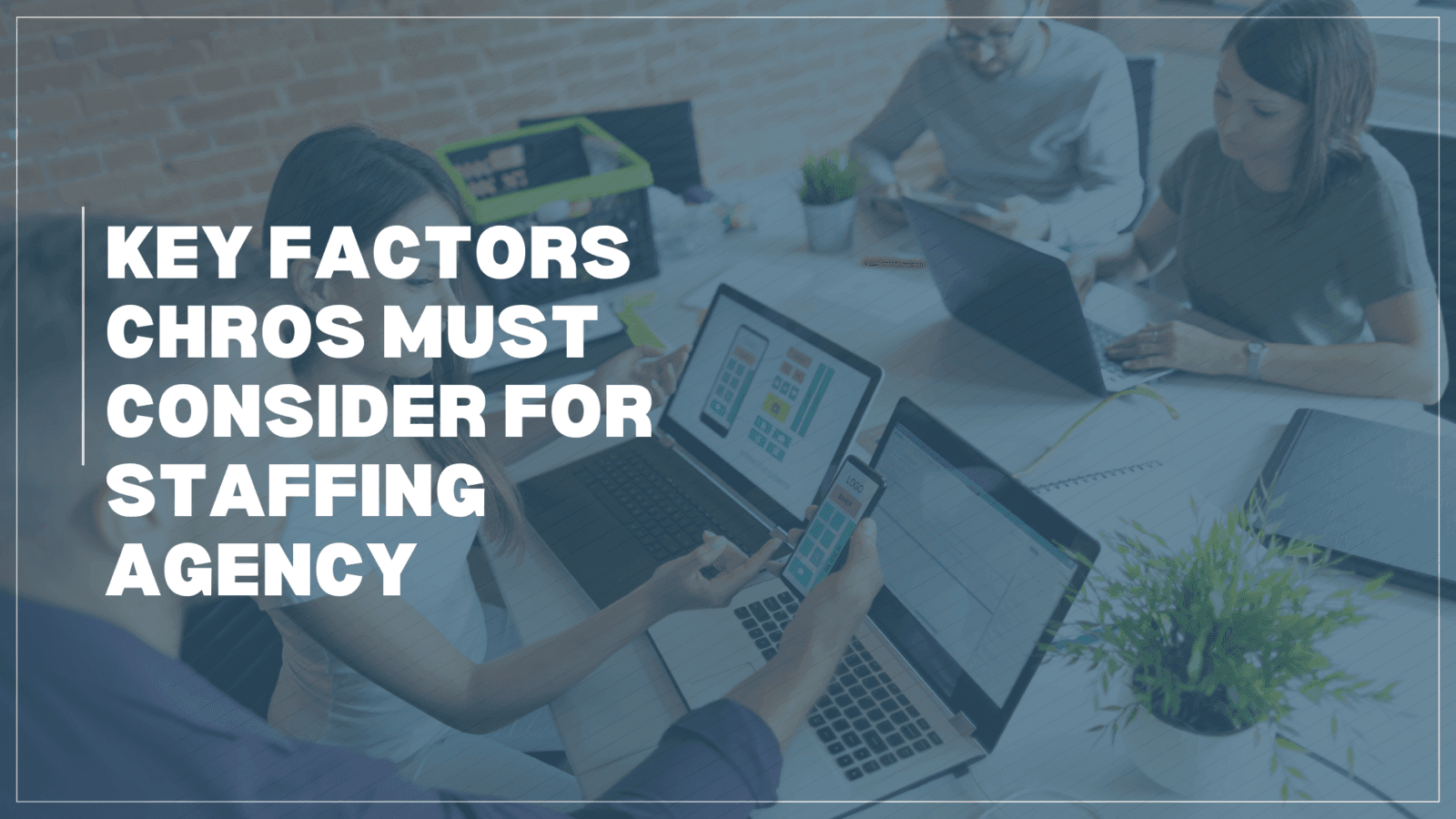 5 Key Factors CHROs Must Consider When Choosing a Staffing Agency