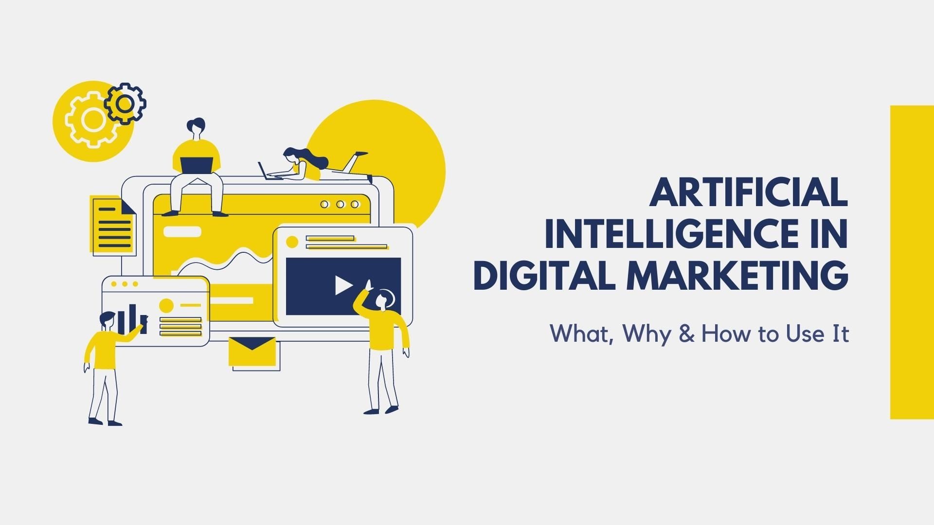 Artificial Intelligence in Digital Marketing: What, Why & How to Use It