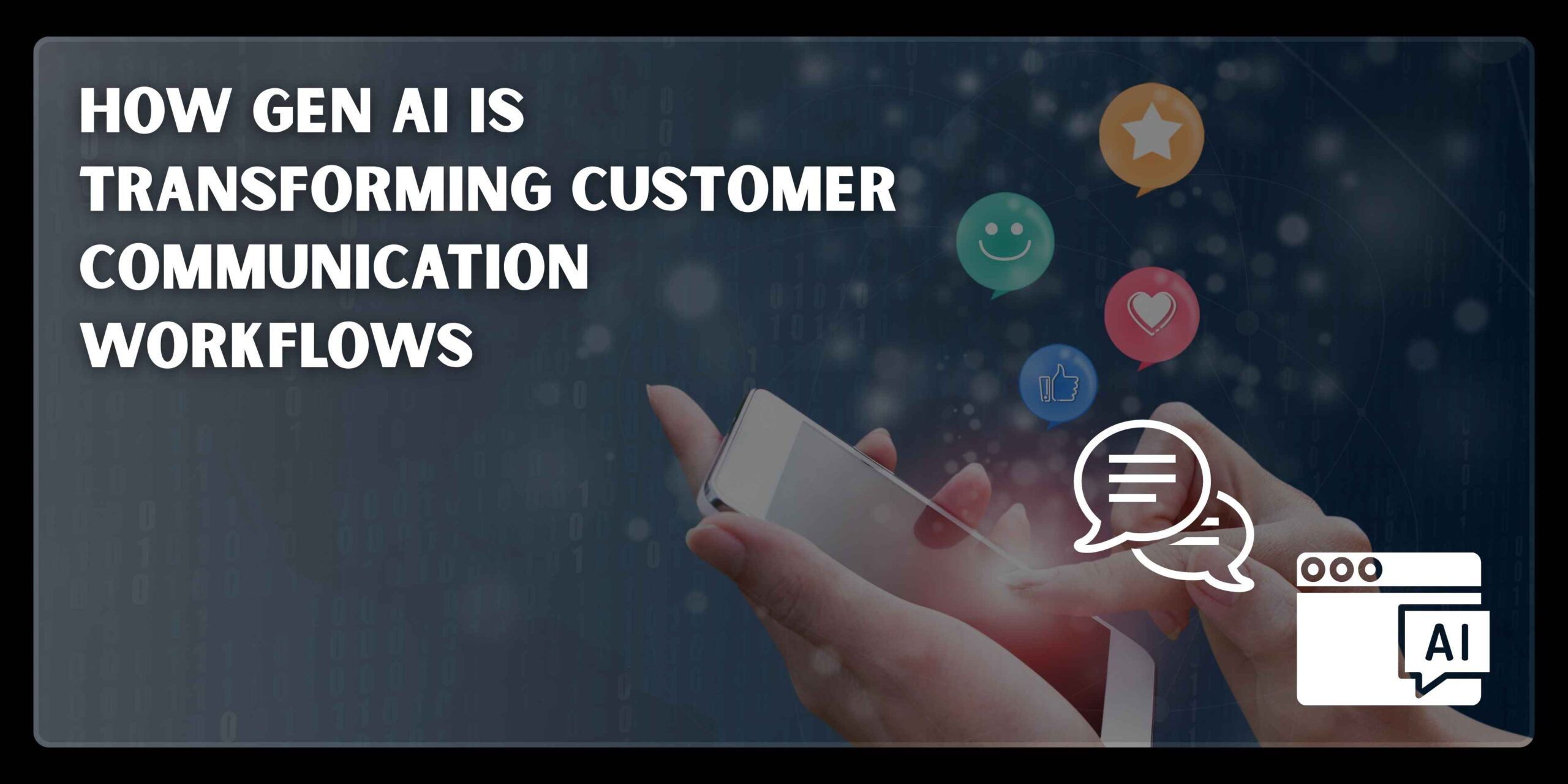 How Generative AI Is Transforming Customer Communication Workflows